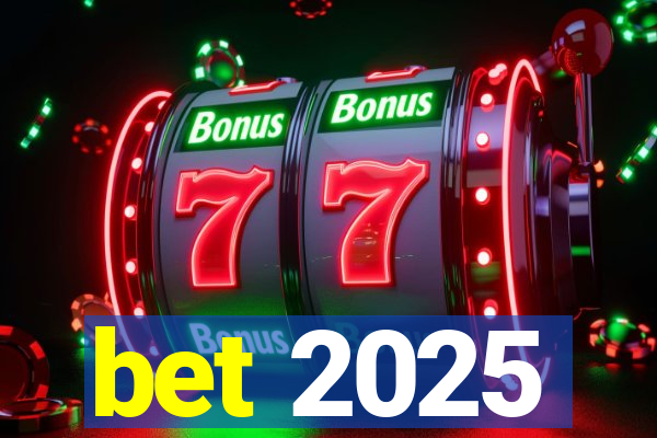 bet 2025
